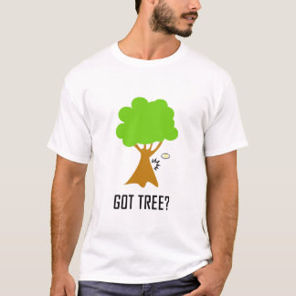 got tree? T-Shirt