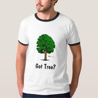 Got Tree? T-Shirt