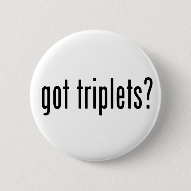 got triplets? 6 cm round badge (Front)