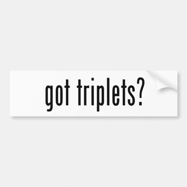 got triplets? bumper sticker (Front)