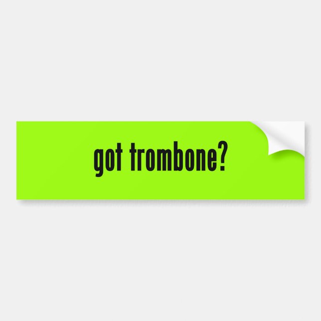 got trombone? bumper sticker (Front)