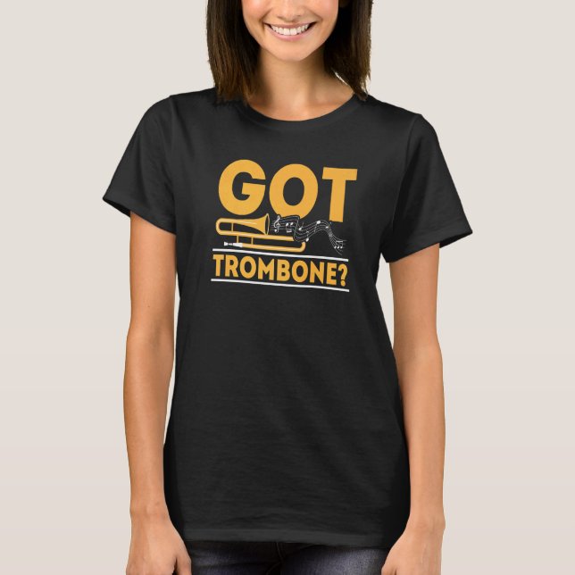 Got Trombone Player Musician Trombonist Instrument T-Shirt (Front)