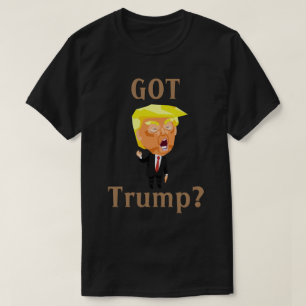 GOT TRUMP? T-Shirt