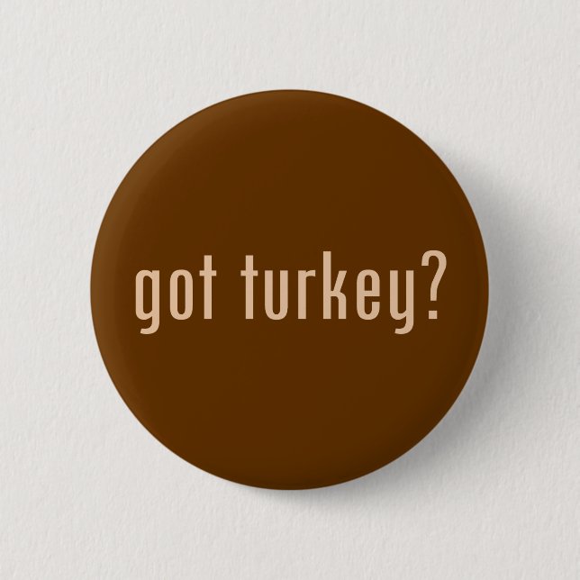 got turkey? 6 cm round badge (Front)
