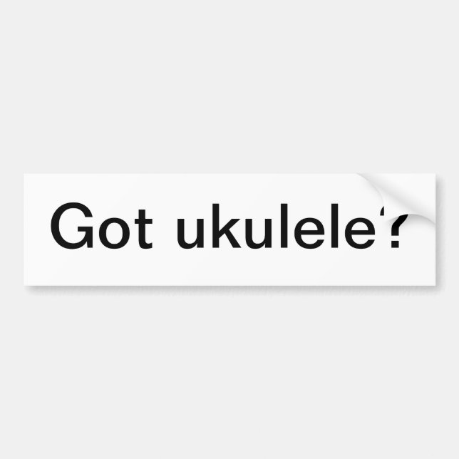 Got ukulele? bumper sticker (Front)