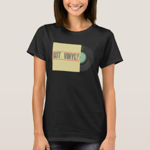 Got Vinyl Disc Rave Disco Club Music Party Nightcl T-Shirt