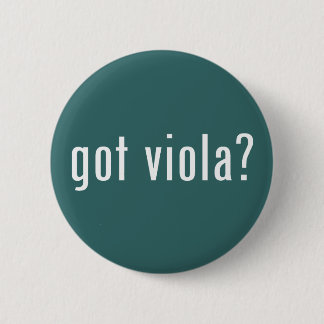 got viola? 6 cm round badge
