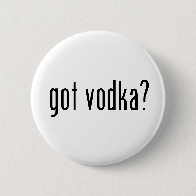 got vodka? 6 cm round badge (Front)
