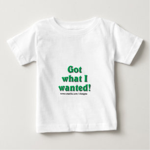 Got What I Wanted Baby T-Shirt