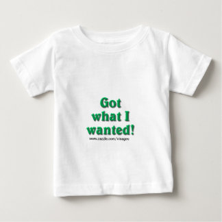 Got What I Wanted Baby T-Shirt