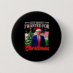 Got What I Wanted For Christmas Donald Trump 47th 6 Cm Round Badge