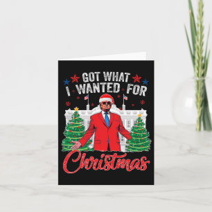 Got What I Wanted For Christmas Trump 1  Card