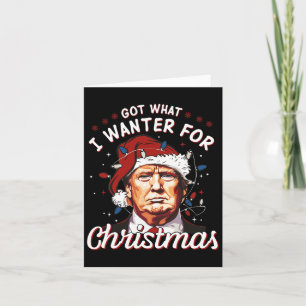 Got What I Wanted For Christmas Trump 2024 2 Card
