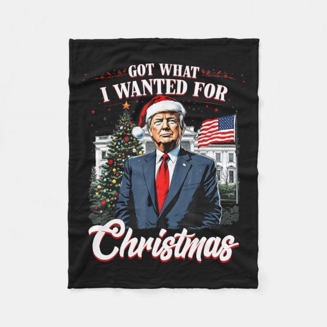 Got What I Wanted For Christmas Trump 2024 4  Fleece Blanket (Front)