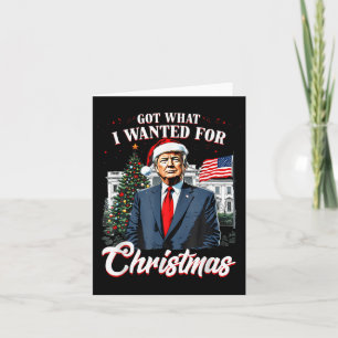 Got What I Wanted For Christmas Trump 2024 Card