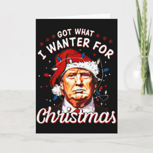 Got What I Wanted For Christmas Trump 2024  Card