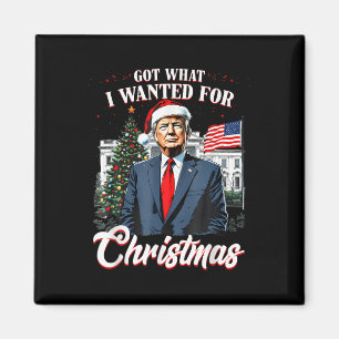 Got What I Wanted For Christmas Trump 2024  Magnet