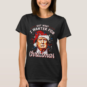 Got What I Wanted For Christmas Trump 2024 T-Shirt