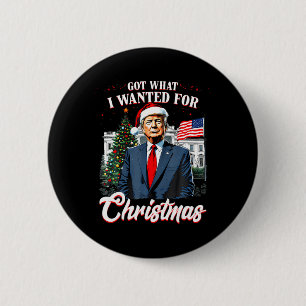 Got What I Wanted For Christmas Trump 2025 _1 6 Cm Round Badge