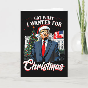 Got What I Wanted For Christmas Trump 2025 _1  Card
