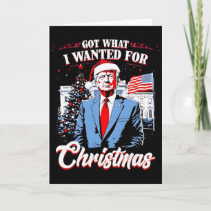 Got What I Wanted For Christmas Trump 2025  Card
