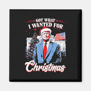 Got What I Wanted For Christmas Trump 2025 Magnet