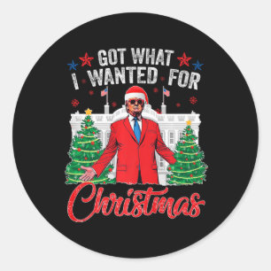 Got What I Wanted For Christmas Trump  Classic Round Sticker