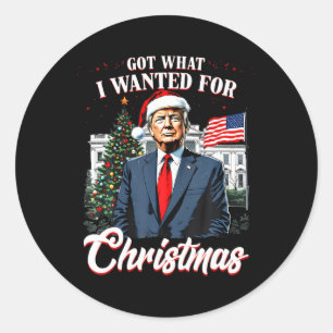 Got What I Wanted For Christmas Trump  Classic Round Sticker