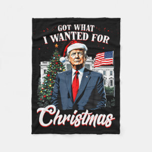 Got What I Wanted For Christmas Trump  Fleece Blanket