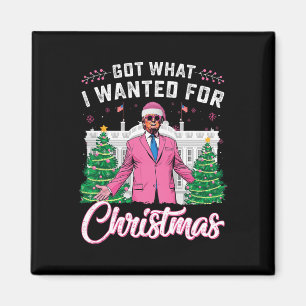 Got What I Wanted For Christmas Trump  Magnet