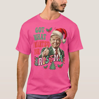 Got What I Wanted For Christmas Trump Winner 2024 T-Shirt