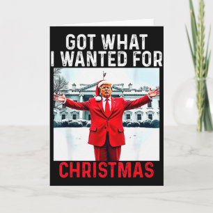 Got What I Wanted For Christmas - Trump Won 2024 P Card