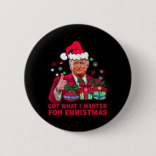 Got What I Wanted For Christmas - Trump Won Presid 6 Cm Round Badge