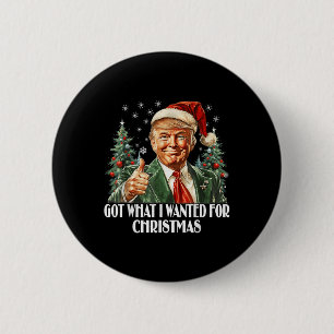 Got What I Wanted For Christmas - Trump Xmas 6 Cm Round Badge