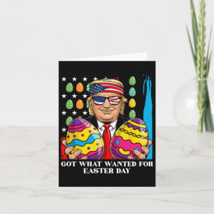 Got What I Wanted For Easter Day Funny Trump  Card