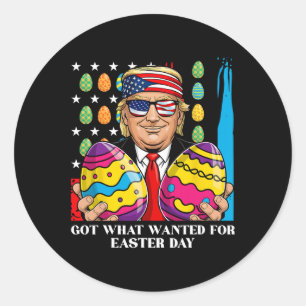 Got What I Wanted For Easter Day Funny Trump  Classic Round Sticker