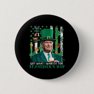 Got What I Wanted For St Patricks Day Funny Trump  6 Cm Round Badge