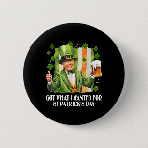 Got What I Wanted For St Patricks Day Funny Trump  6 Cm Round Badge