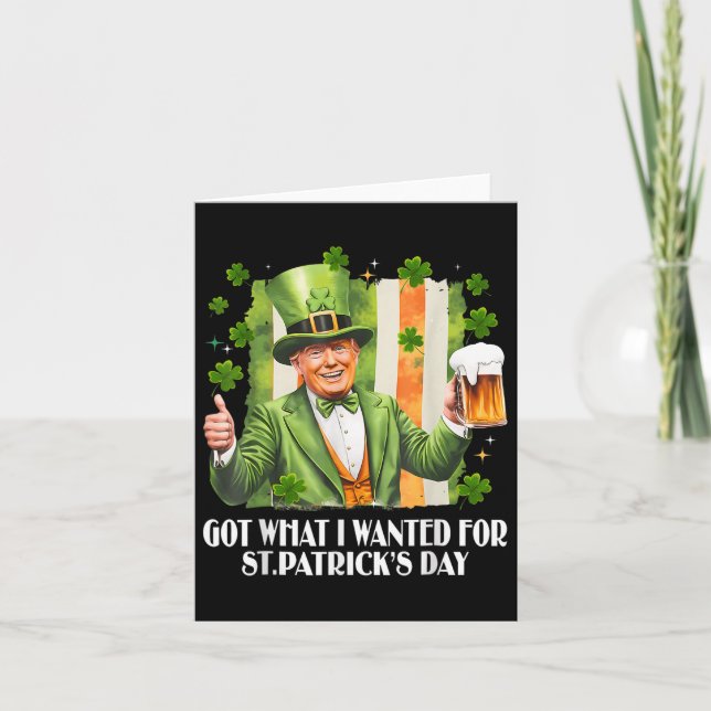 Got What I Wanted For St Patricks Day Funny Trump  Card (Front)