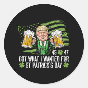 Got What I Wanted For St Patricks Day Funny Trump Classic Round Sticker
