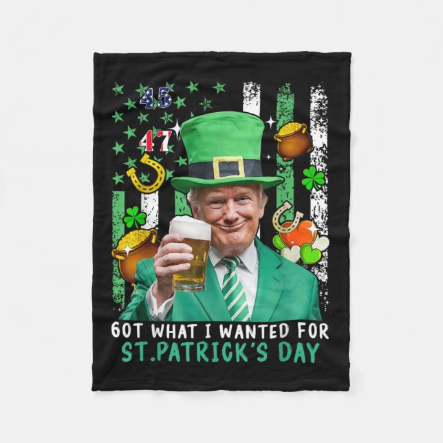 Got What I Wanted For St Patricks Day Funny Trump  Fleece Blanket (Front)