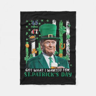 Got What I Wanted For St Patricks Day Funny Trump  Fleece Blanket