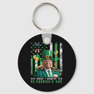 Got What I Wanted For St Patricks Day Funny Trump Key Ring