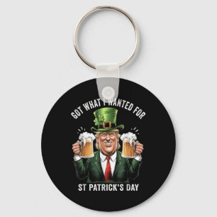 Got What I Wanted For St Patricks Day Funny Trump Key Ring