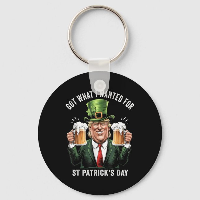 Got What I Wanted For St Patricks Day Funny Trump  Key Ring (Front)