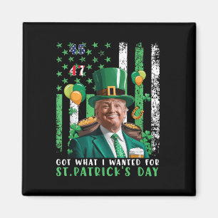 Got What I Wanted For St Patricks Day Funny Trump  Magnet