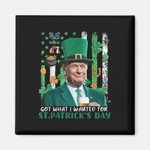 Got What I Wanted For St Patricks Day Funny Trump Magnet