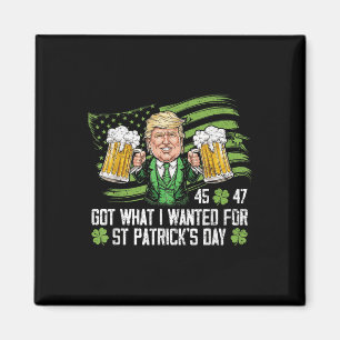Got What I Wanted For St Patricks Day Funny Trump  Magnet