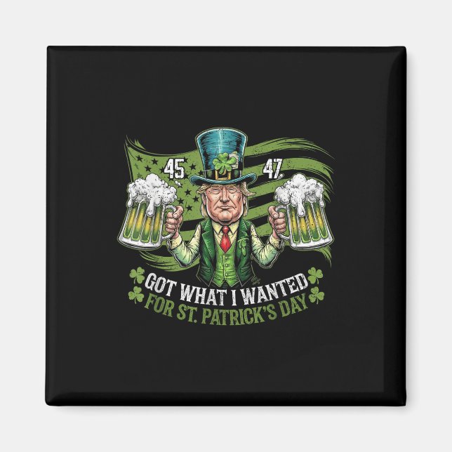 Got What I Wanted For St Patricks Day Funny Trump  Magnet (Front)