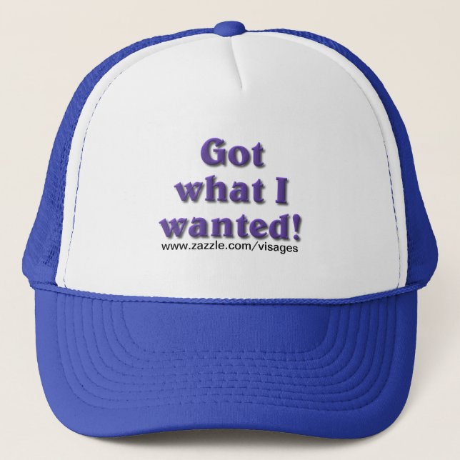 Got What I Wanted Trucker Hat (Front)